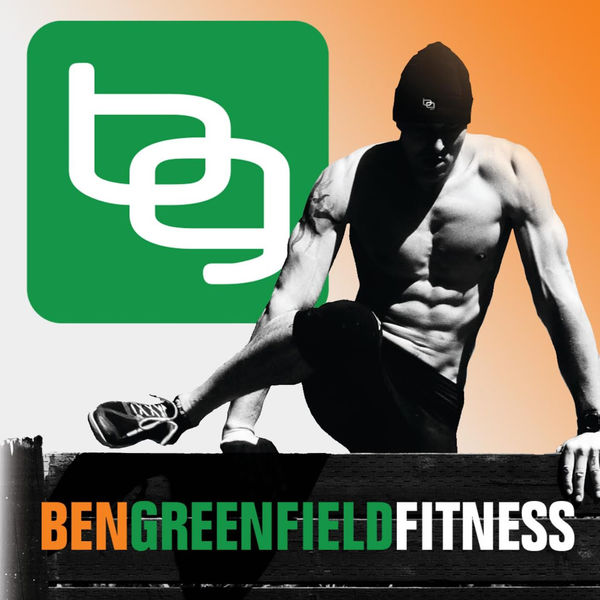 Top bodybuilding Podcasts — Ben Greenfield Fitness: Diet, Fat Loss and Performance
