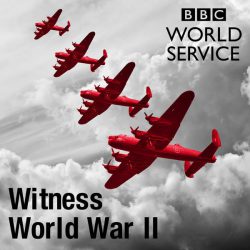 Best world war 2 podcasts - Witness World War 2